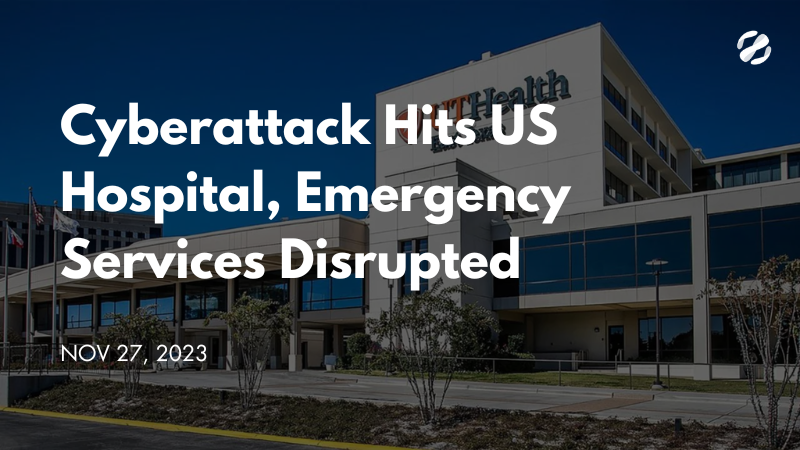 Cyberattack Hits US Hospital, Emergency Services Disrupted