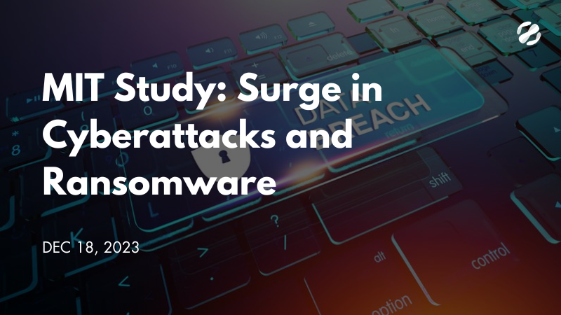 MIT study: surge in cyberattacks and ransomware